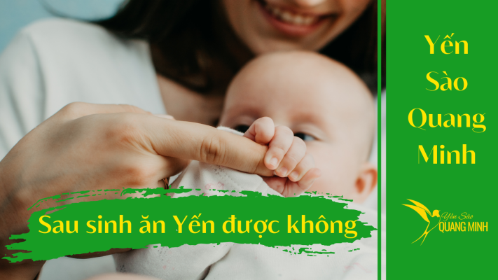 Phụ nữ sau sinh ăn yến được không