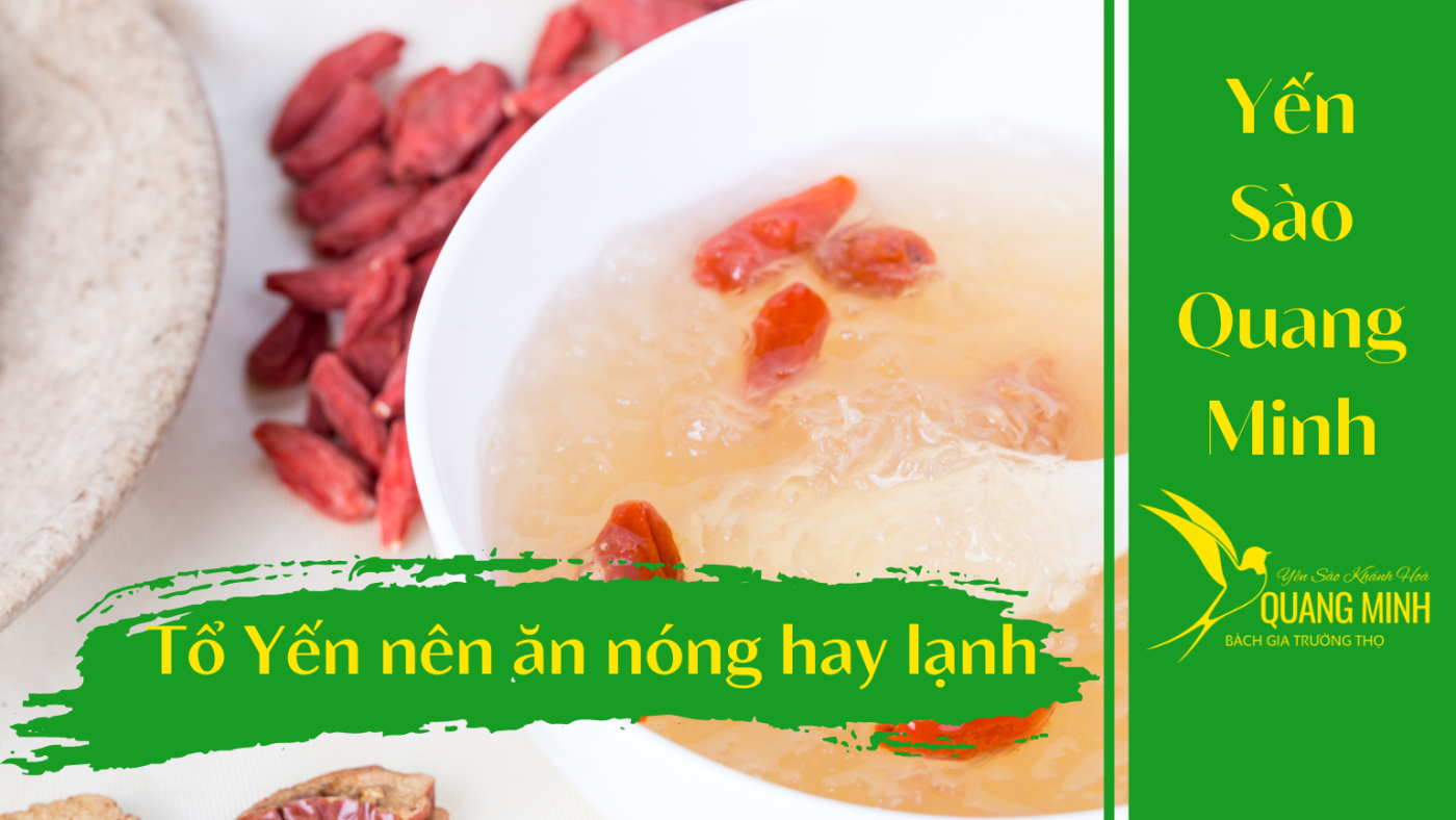 Tổ Yến Ăn Nóng Hay Lạnh Sẽ Tốt Hơn?