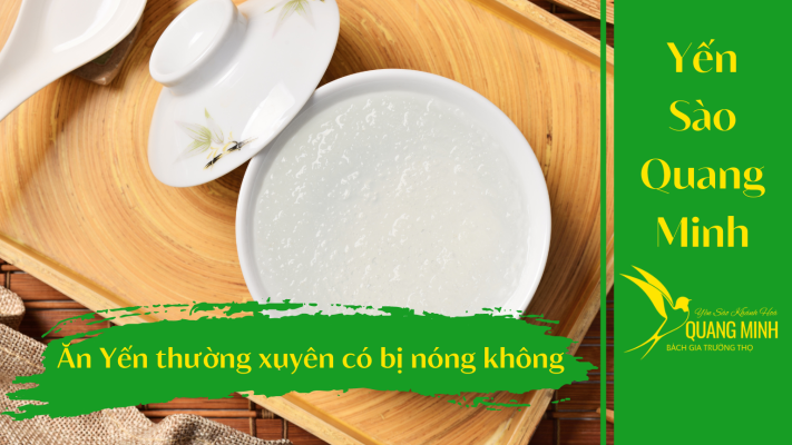 Ăn Tổ Yến Thường Xuyên Có Làm Cho Cơ Thể Bị Nóng Không?